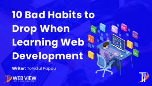 10 Bad Habits to Drop When Learning Web Development